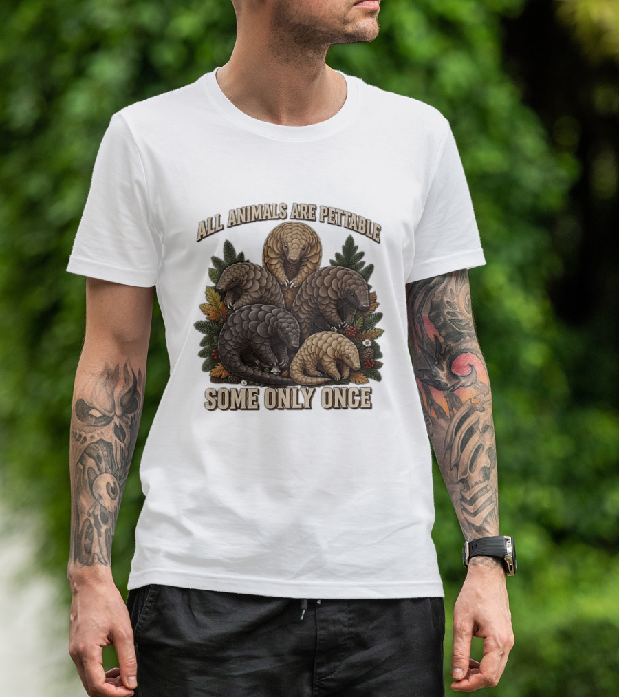 All Animals Are Pettable Some Only Once Five Scaly Pangolins Pine Foliage Leaves T-Shirt
