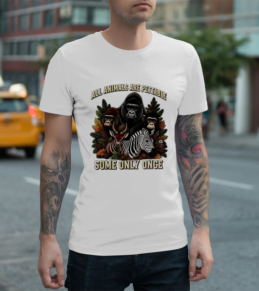 All Animals Are Pettable Gorillas Chimpanzee Antelope Zebra Foliage Some Only Once T-Shirt