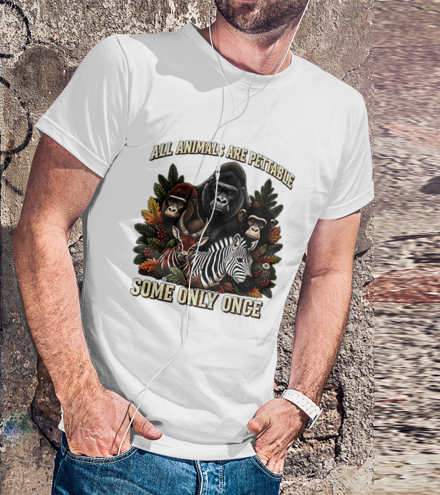 All Animals Are Pettable Gorillas Chimpanzee Antelope Zebra Foliage Some Only Once T-Shirt