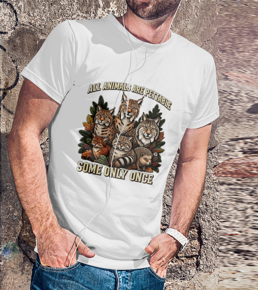 All Animals Are Pettable Some Only Once Lynx Wildcats Hedgehog Pine Branches T-Shirt