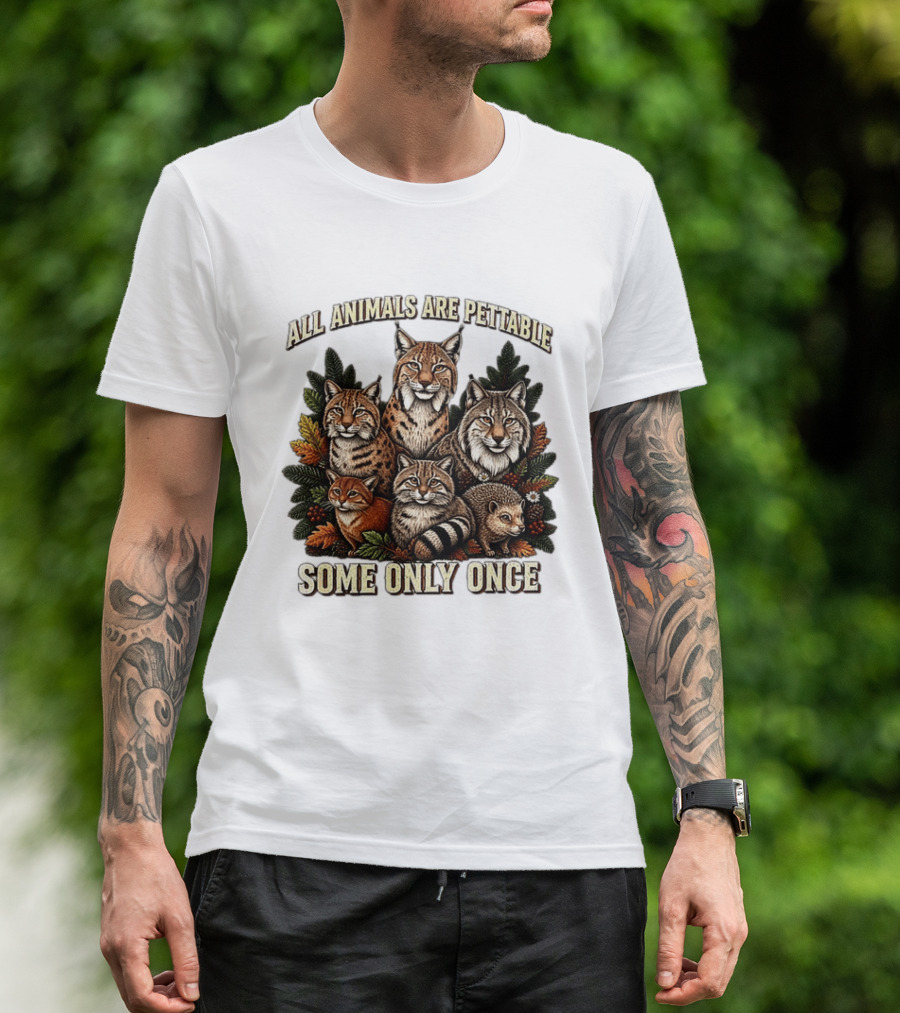 All Animals Are Pettable Some Only Once Lynx Wildcats Hedgehog Pine Branches T-Shirt