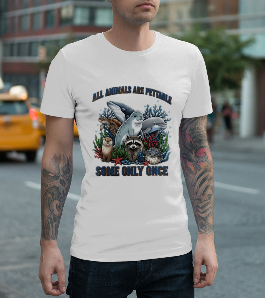 All Animals Are Pettable Some Only Once Marine Sea Creatures Otter Raccoon Coral Reef T-Shirt