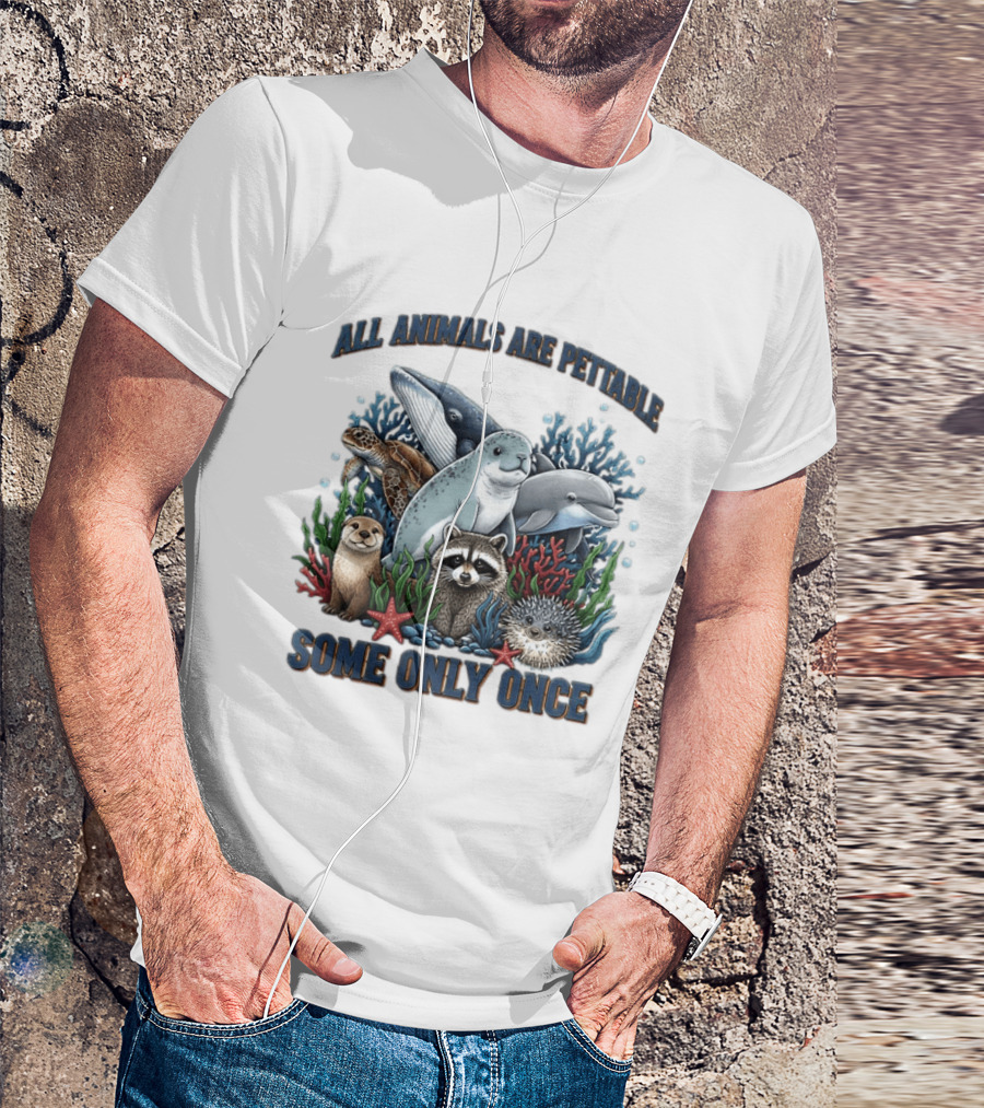 All Animals Are Pettable Some Only Once Marine Sea Creatures Otter Raccoon Coral Reef T-Shirt