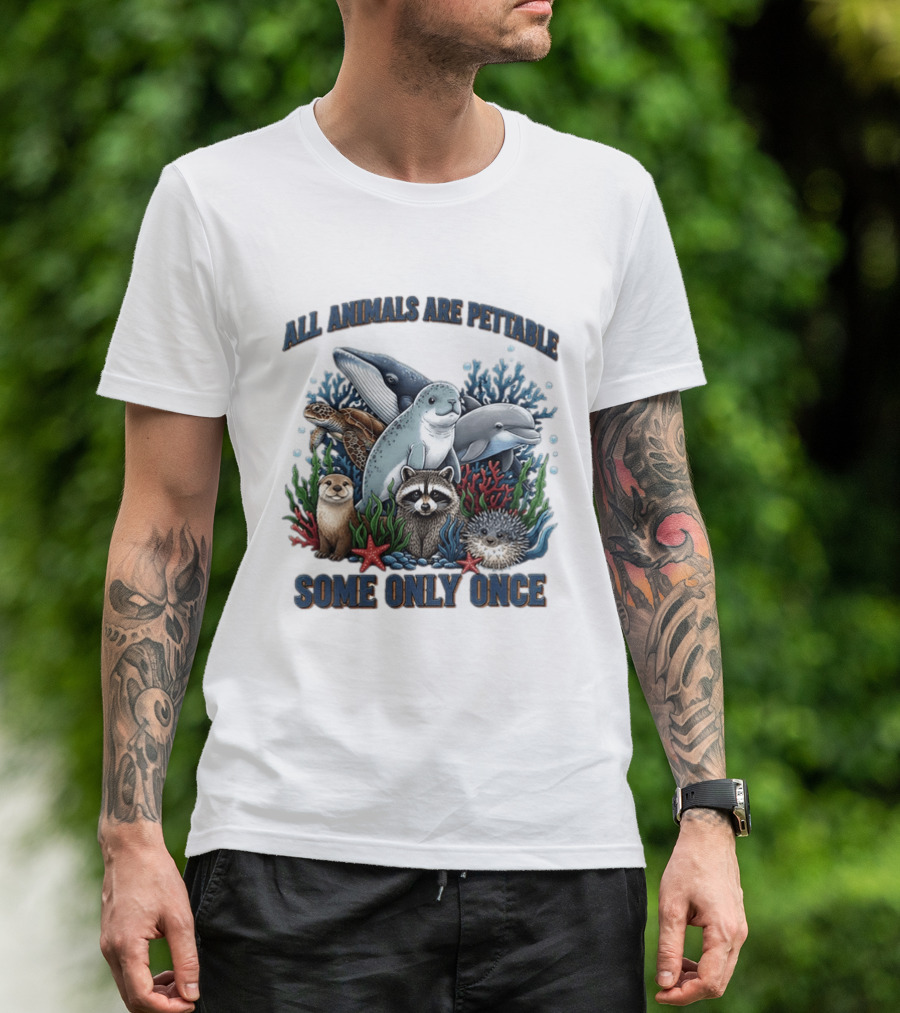 All Animals Are Pettable Some Only Once Marine Sea Creatures Otter Raccoon Coral Reef T-Shirt