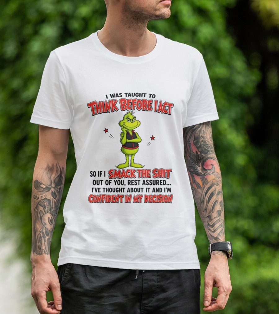 Grinch Think Before I Act Smack The Shit Confident In My Decision T-Shirt