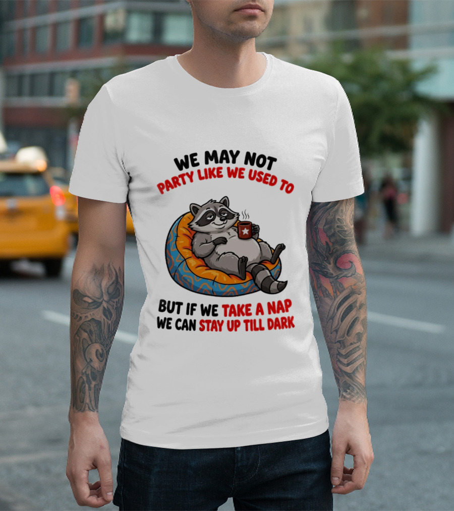 We May Not Party Like We Used To Raccoon With Coffee Relaxing On Bean Bag T-Shirt