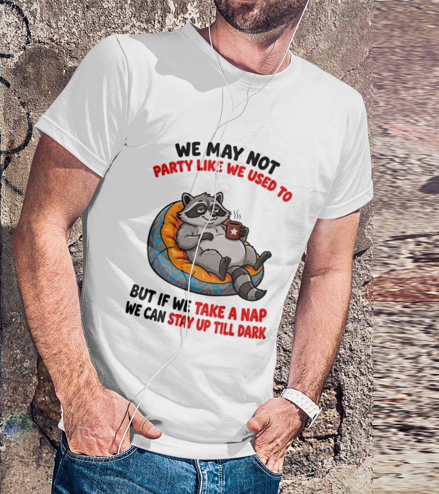 We May Not Party Like We Used To Raccoon With Coffee Relaxing On Bean Bag T-Shirt