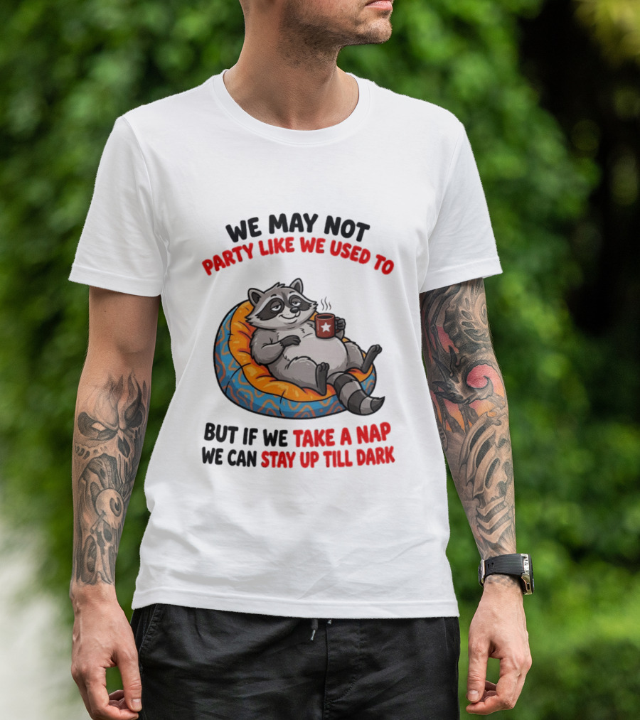 We May Not Party Like We Used To Raccoon With Coffee Relaxing On Bean Bag T-Shirt