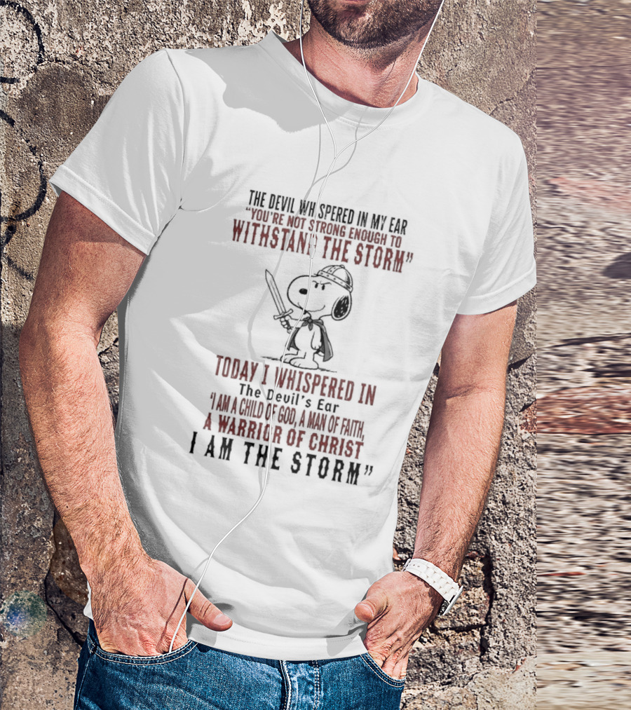 Snoopy Warrior Of Christ I Am The Storm Today I Whispered In The Devil's Ear T-Shirt