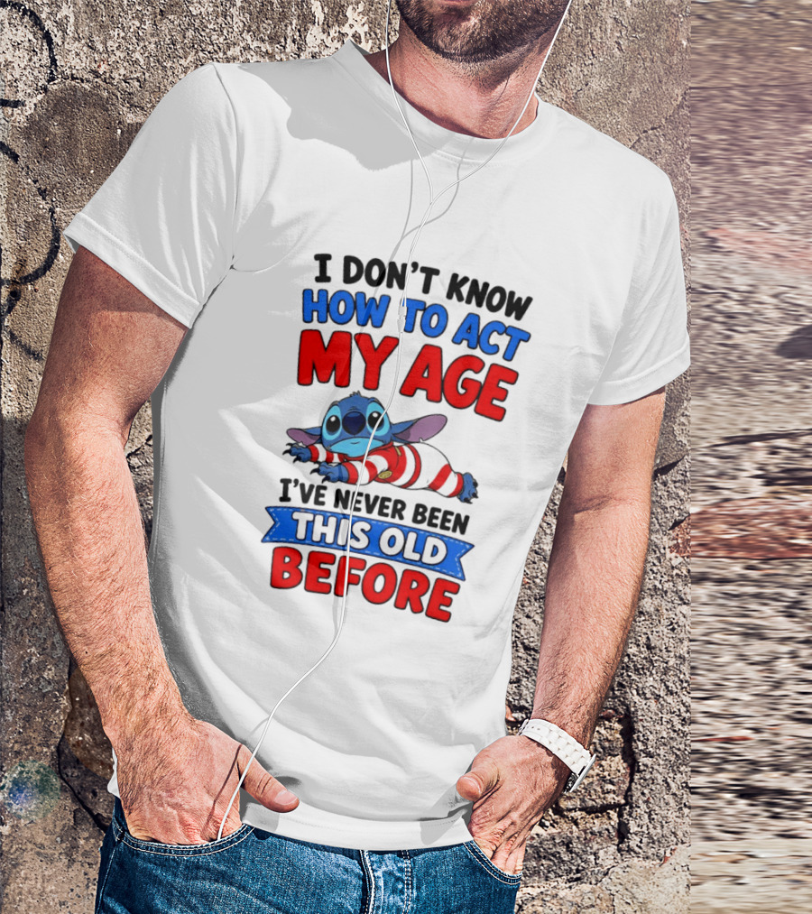 I Don't Know How To Act My Age Stitch I've Never Been This Old Before T-Shirt