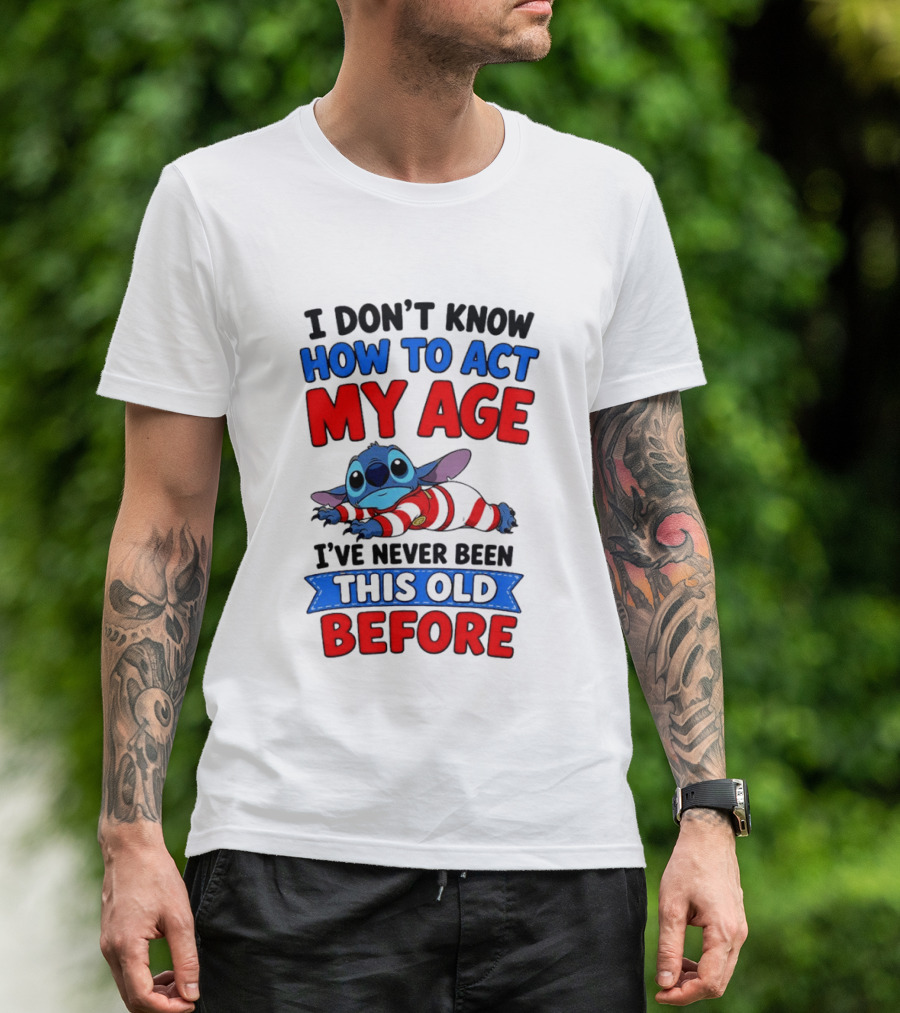 I Don't Know How To Act My Age Stitch I've Never Been This Old Before T-Shirt