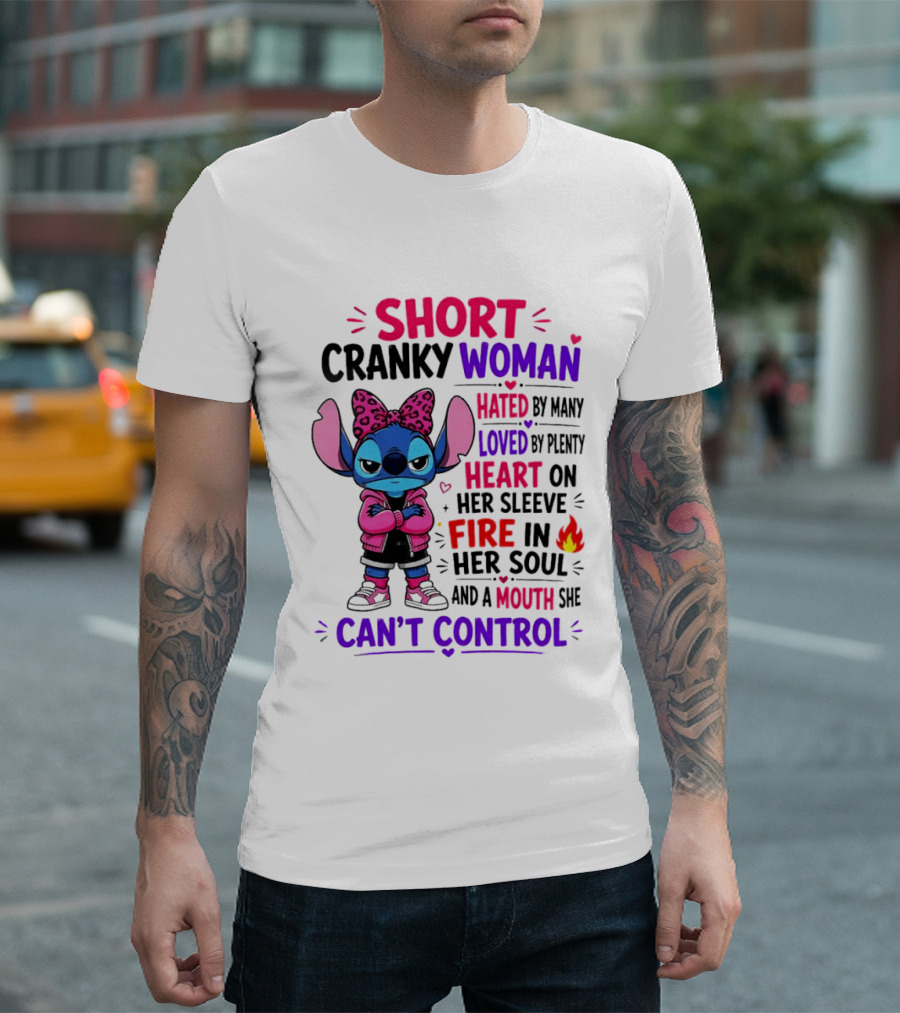 Short Cranky Woman Hated By Many Loved By Plenty Heart On Her Sleeve Fire In Her Soul Mouth She Can't Control T-Shirt