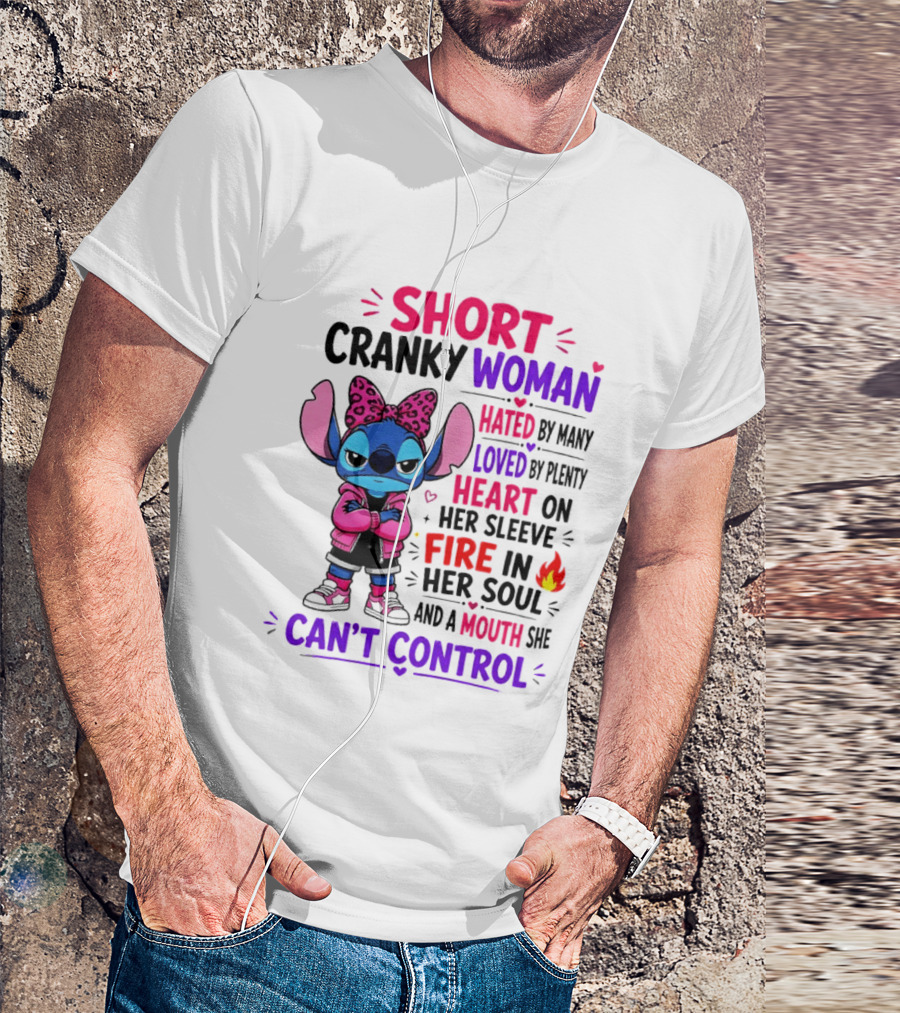 Short Cranky Woman Hated By Many Loved By Plenty Heart On Her Sleeve Fire In Her Soul Mouth She Can't Control T-Shirt