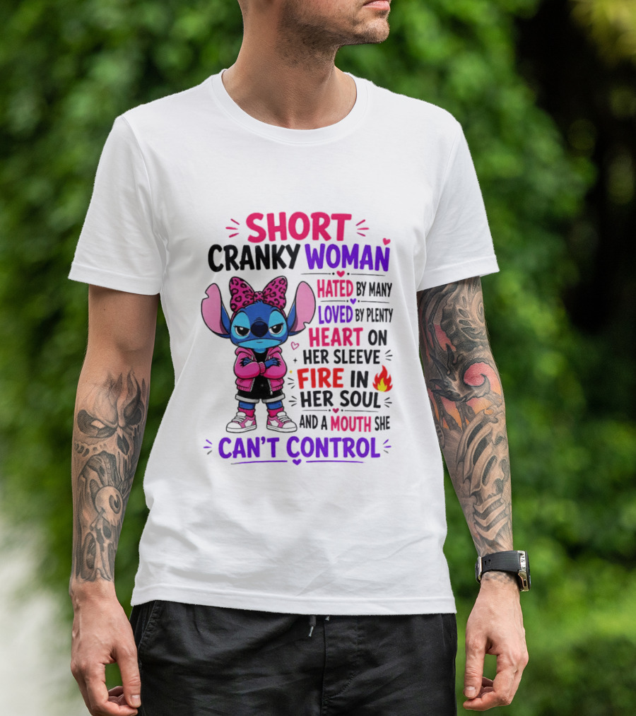 Short Cranky Woman Hated By Many Loved By Plenty Heart On Her Sleeve Fire In Her Soul Mouth She Can't Control T-Shirt