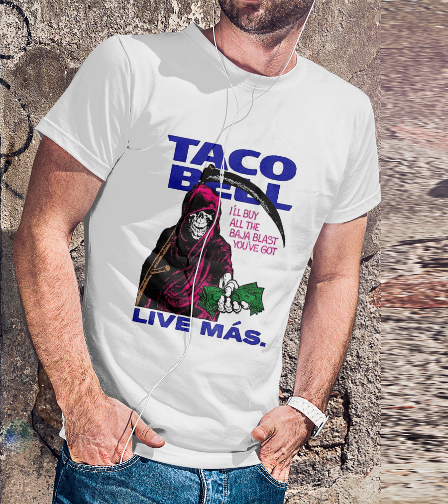 Taco Bell Grim Reaper I'll Buy All The Baja Blast Live Más T-Shirt
