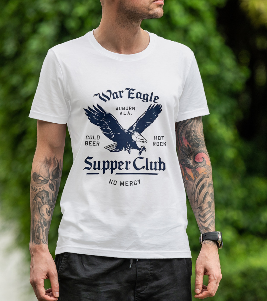 War Eagle Auburn Ala Cold Beer Hot Rock Supper Club No Mercy Eagle T-Shirt
