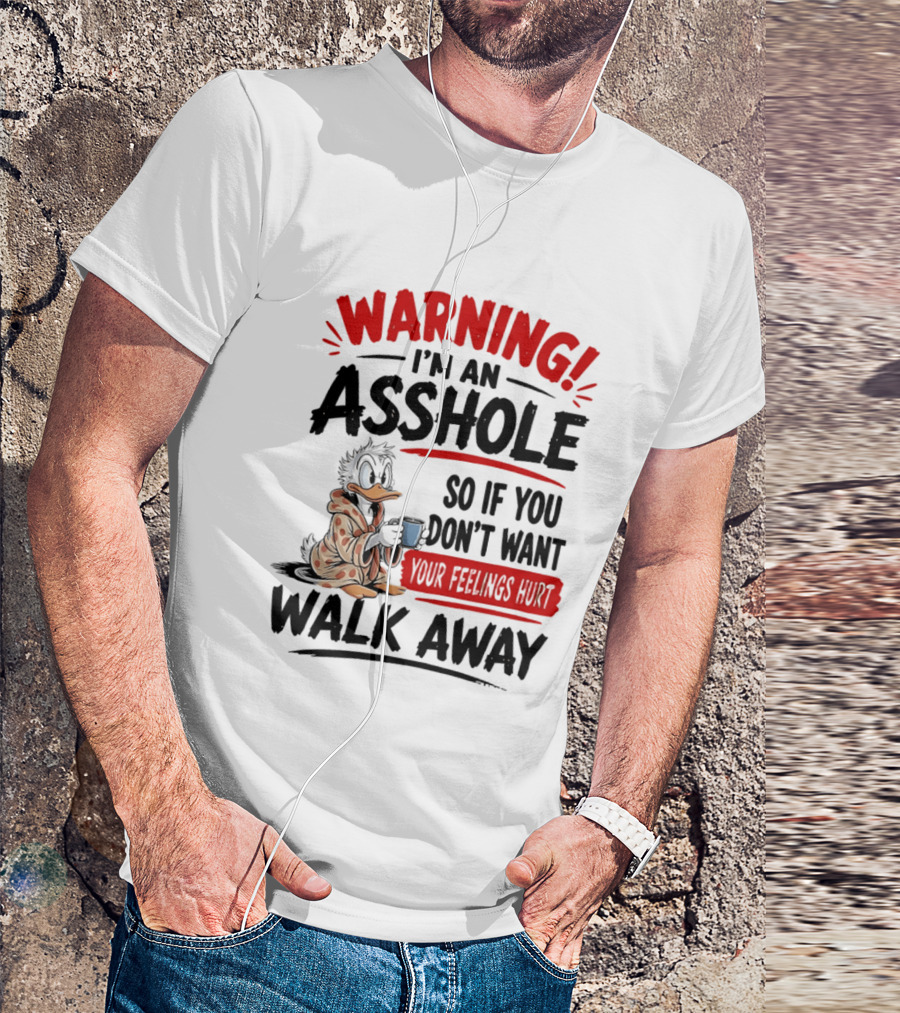 Warning I'm An Asshole Donald Duck So If You Don't Want Your Feelings Hurt Walk Away T-Shirt