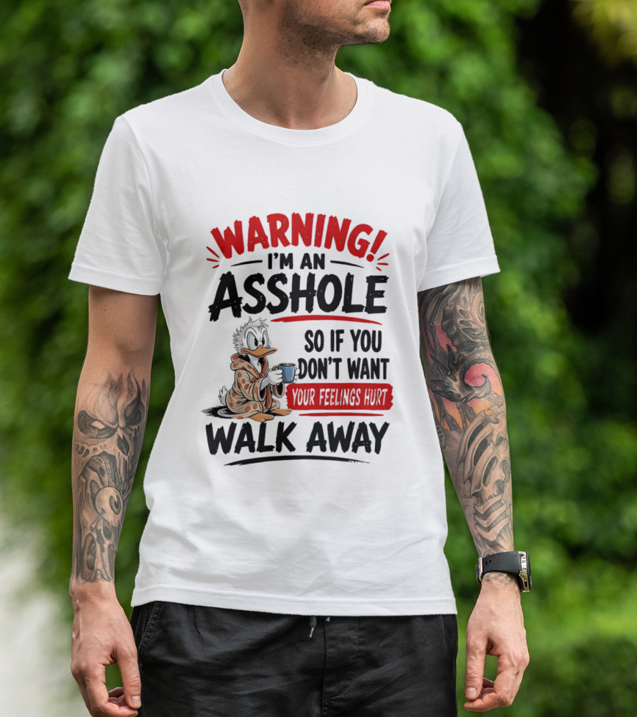 Warning I'm An Asshole Donald Duck So If You Don't Want Your Feelings Hurt Walk Away T-Shirt
