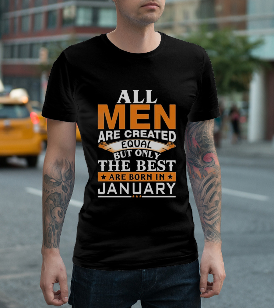 All Men Are Created Equal But Only The Best Are Born In January T-Shirt