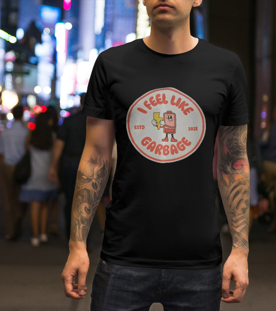 I Feel Like Garbage Battery Character Estd 2025 T-Shirt