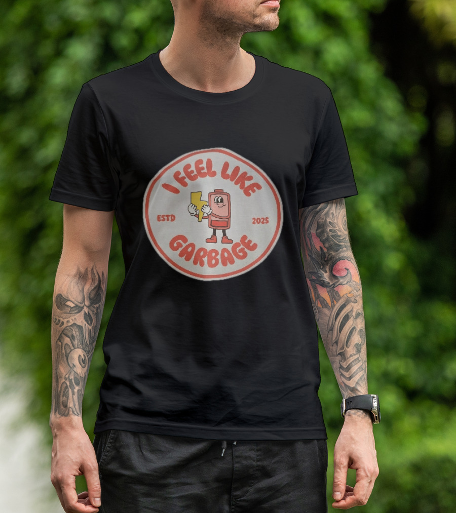 I Feel Like Garbage Battery Character Estd 2025 T-Shirt