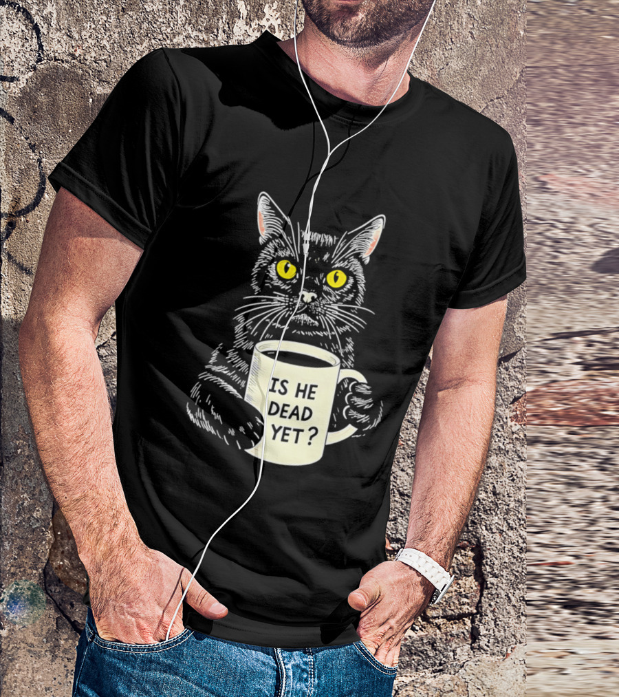 Is He Dead Yet Cat With Yellow Eyes And Coffee Cup T-Shirt