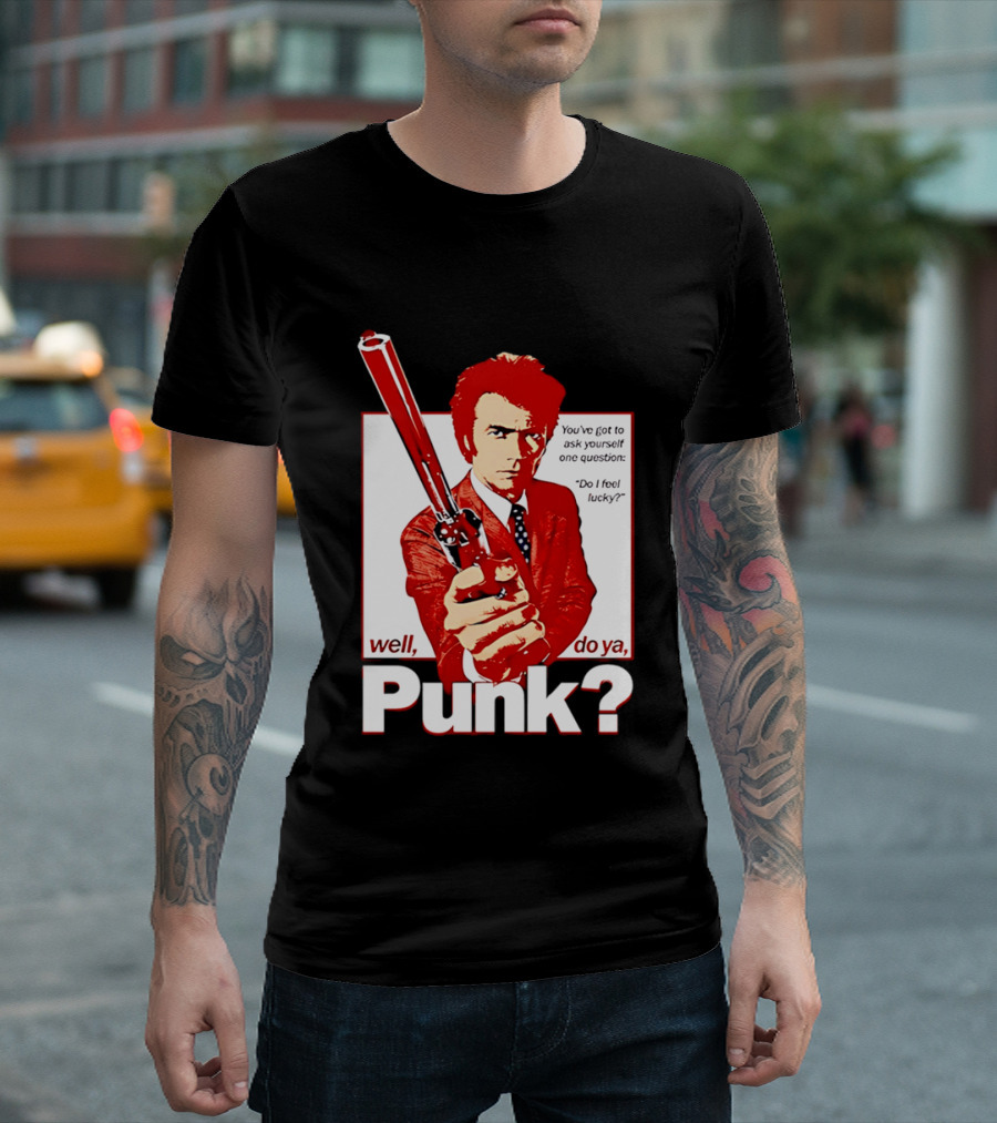 Well Do Ya Punk Do I Feel Lucky Clint Eastwood You've Got To Ask Yourself One Question T-Shirt