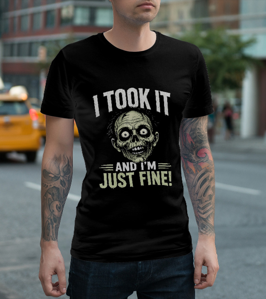Zombie I Took It And I'm Just Fine Creepy Humor T-Shirt