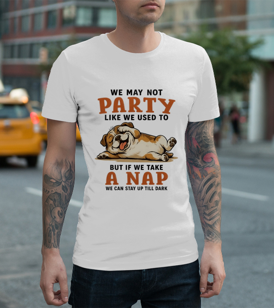 We May Not Party Like We Used To But If We Take A Nap We Can Stay Up Till Dark Cartoon Bulldog Lying Down T-Shirt