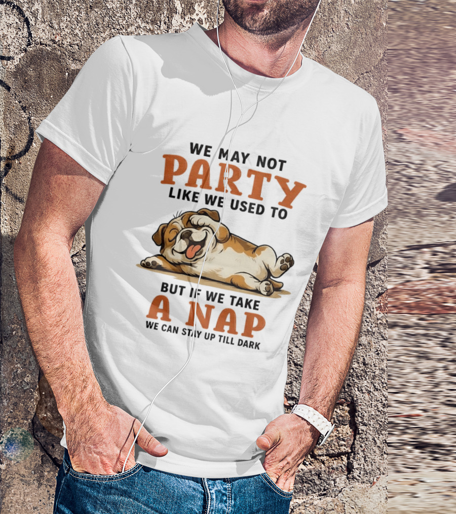 We May Not Party Like We Used To But If We Take A Nap We Can Stay Up Till Dark Cartoon Bulldog Lying Down T-Shirt