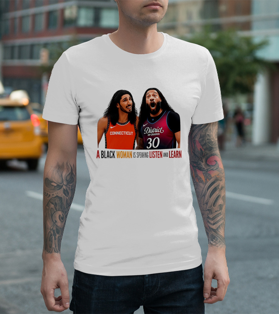 District Of Change Basketball Players Connecticut A Black Woman Is Speaking Listen And Learn T-Shirt