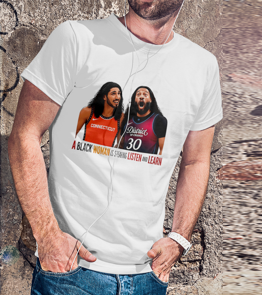 District Of Change Basketball Players Connecticut A Black Woman Is Speaking Listen And Learn T-Shirt