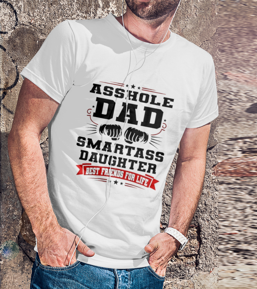 Asshole Dad Smartass Daughter Best Friends For Life Fist Bump Red Banner Stars T-Shirt