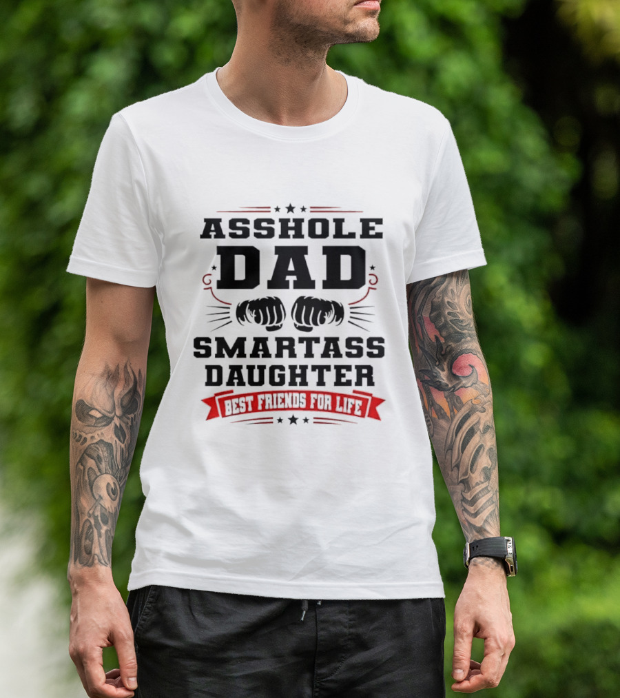 Asshole Dad Smartass Daughter Best Friends For Life Fist Bump Red Banner Stars T-Shirt
