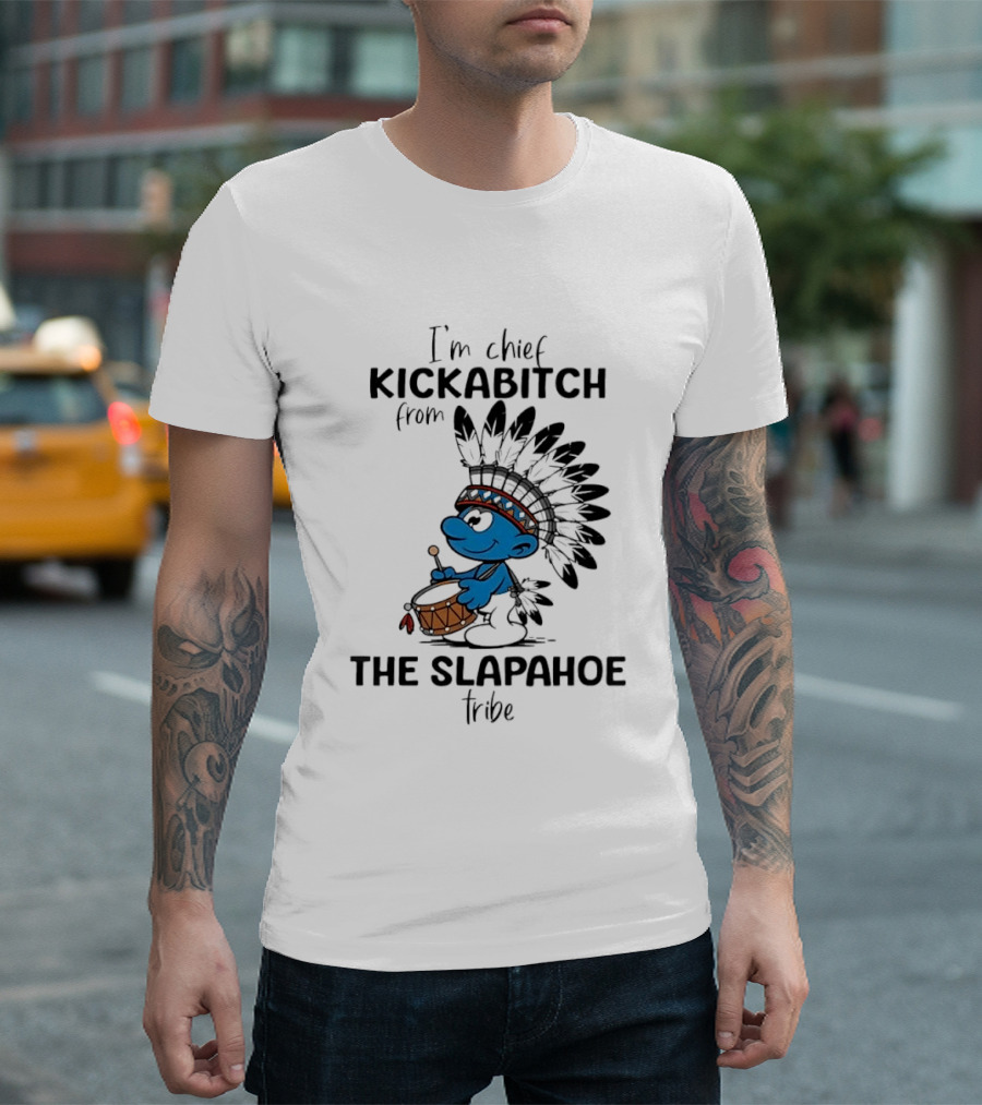 I'm Chief Kickabitch From The Slapahoe Tribe Cartoon Smurf Native American Headdress Drum T-Shirt