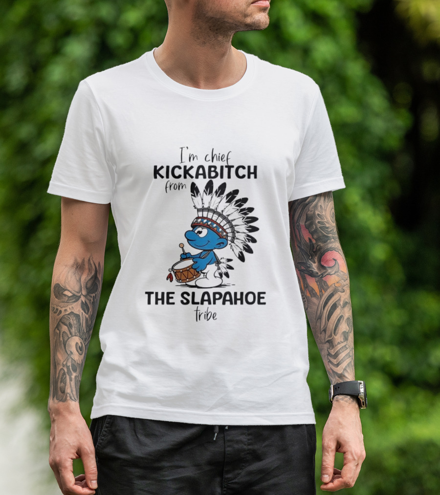 I'm Chief Kickabitch From The Slapahoe Tribe Cartoon Smurf Native American Headdress Drum T-Shirt