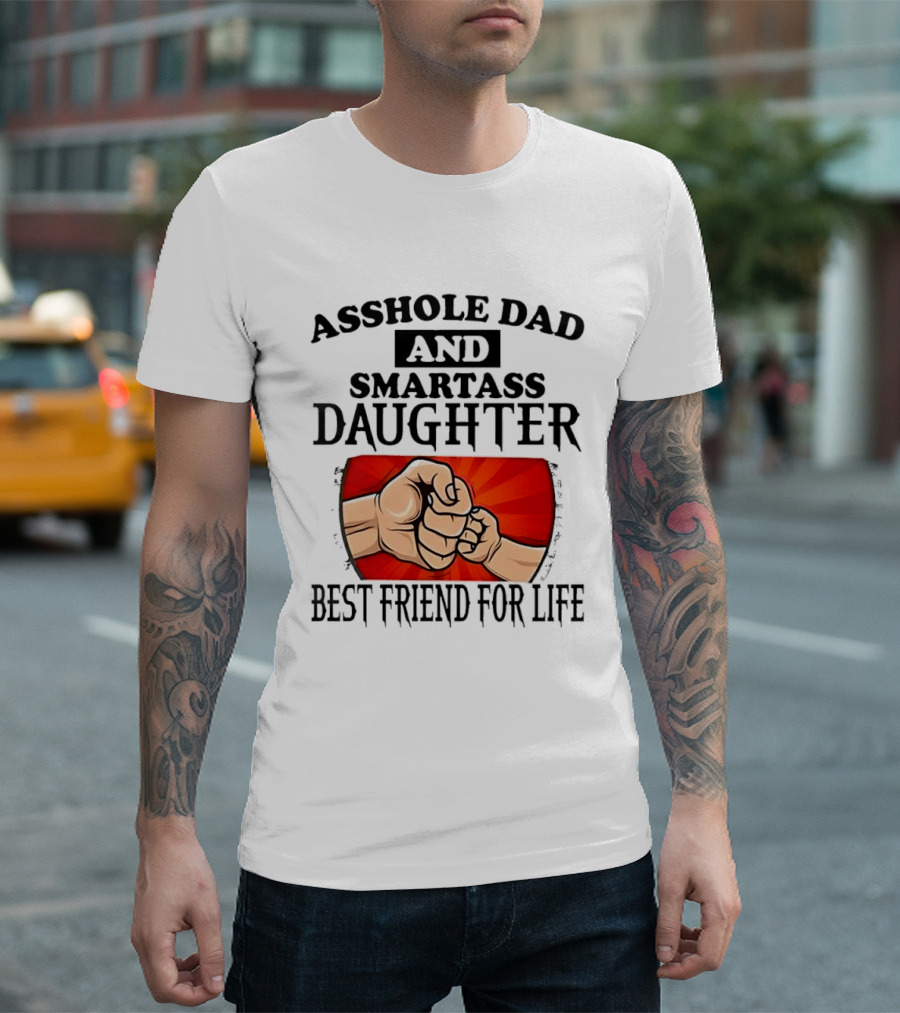 Asshole Dad And Smartass Daughter Best Friend For Life Fist Bump Fathers Day T-Shirt