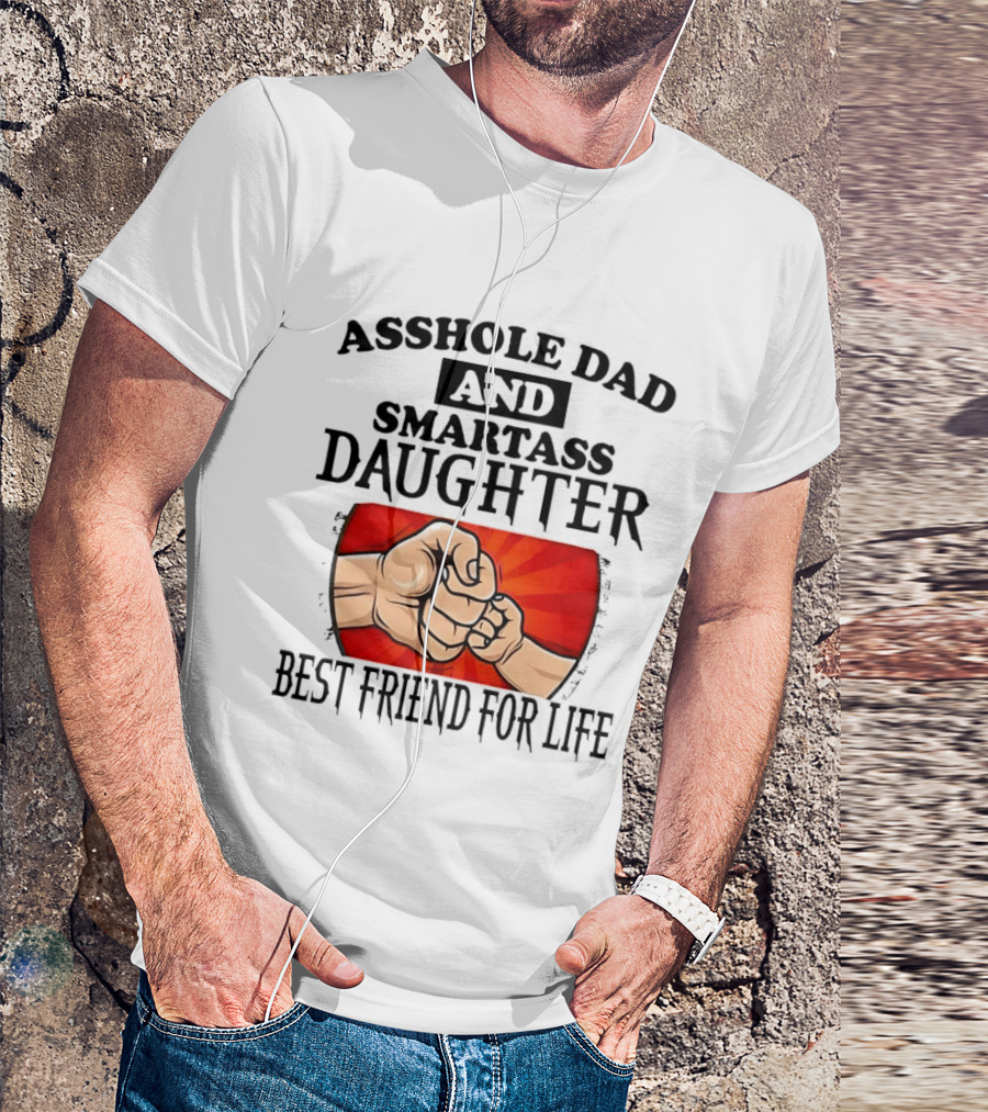 Asshole Dad And Smartass Daughter Best Friend For Life Fist Bump Fathers Day T-Shirt