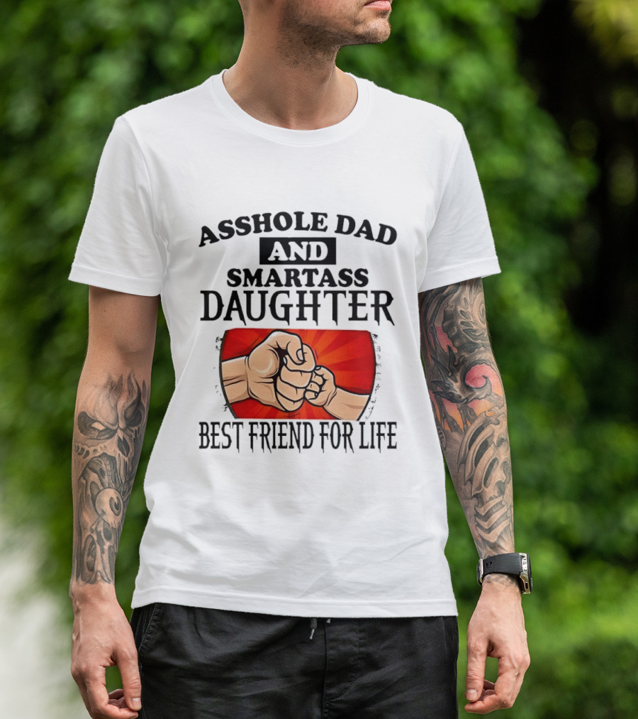 Asshole Dad And Smartass Daughter Best Friend For Life Fist Bump Fathers Day T-Shirt
