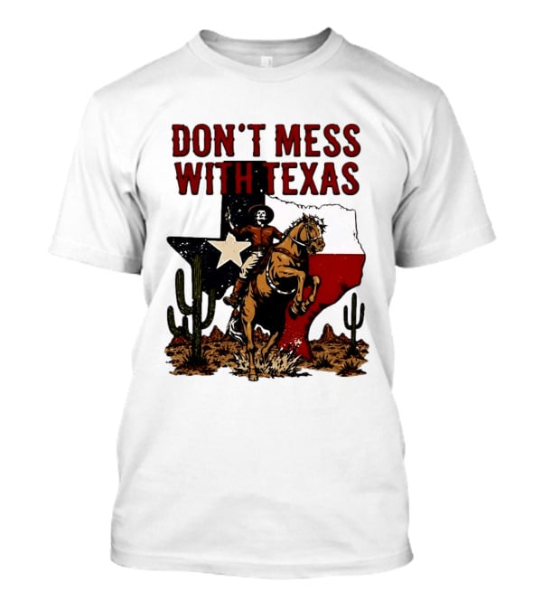 Don't Mess With Texas Cowboy Riding Horse State Flag Cactus T-Shirt