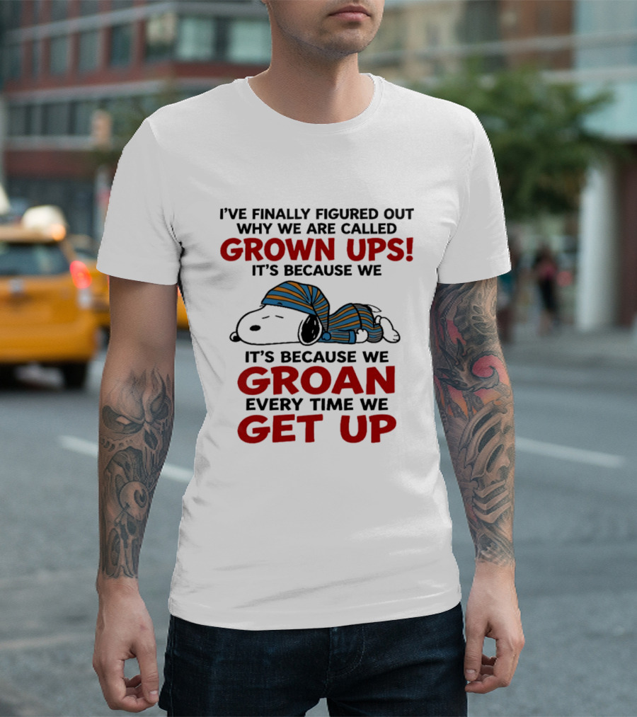 Snoopy Peanuts I've Finally Figured Out Why We Are Called Grown Ups Groan Every Time We Get Up T-Shirt