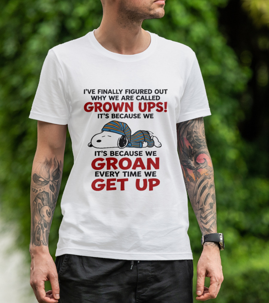 Snoopy Peanuts I've Finally Figured Out Why We Are Called Grown Ups Groan Every Time We Get Up T-Shirt