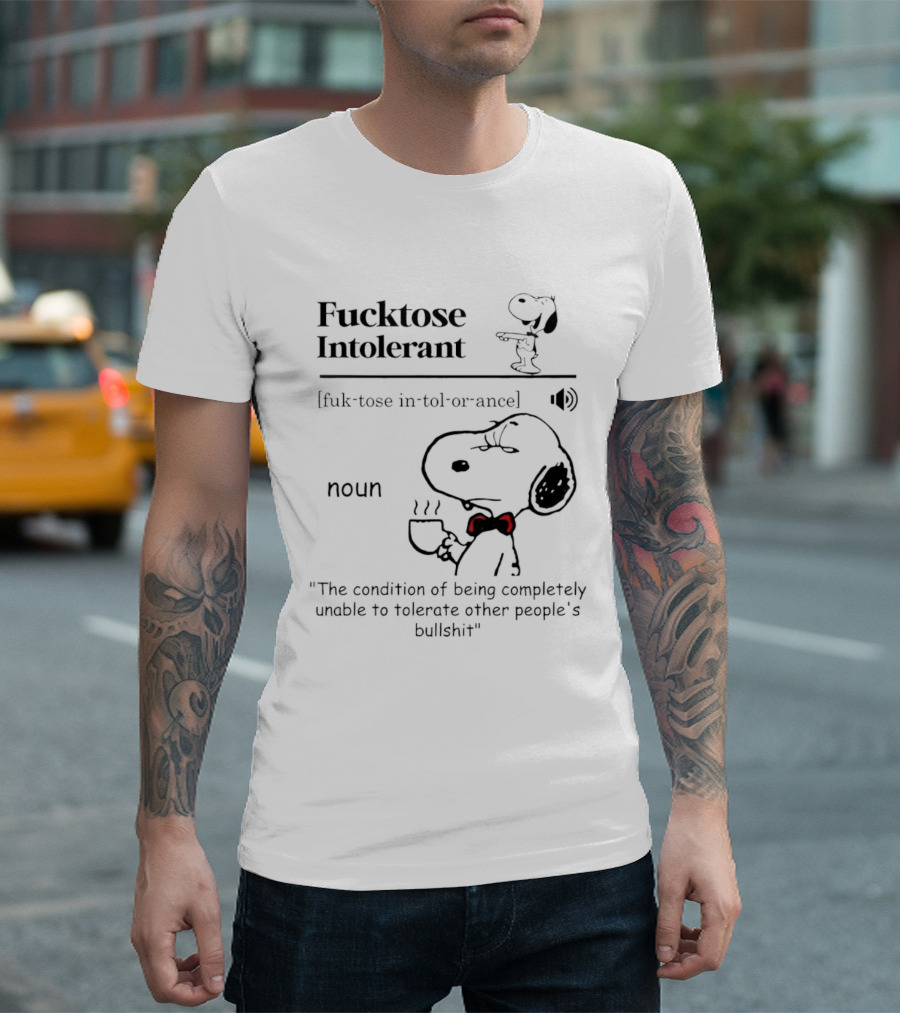 Fucktose Intolerant Definition Angry Snoopy Drinking Coffee Noun Unable To Tolerate Other People's Bullshit T-Shirt