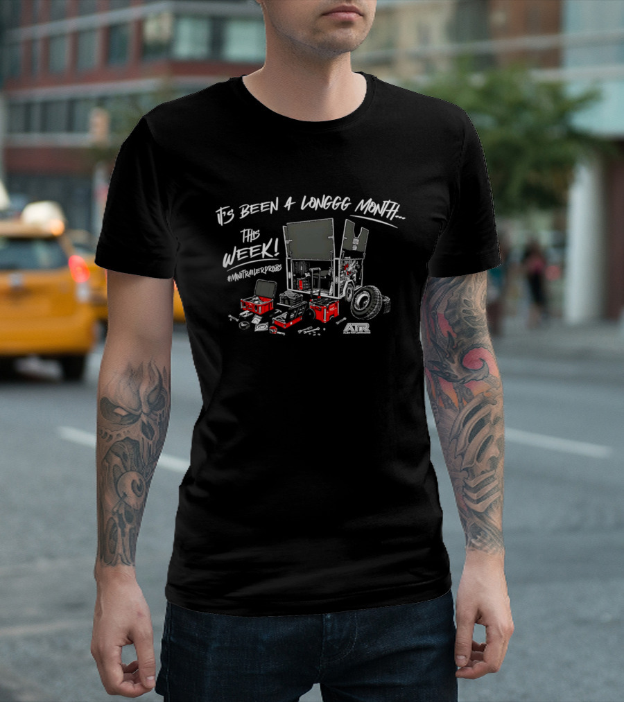It's Been A Longgg Month This Week MiniTrailerProbs Alex Taylor Racing ATR T-Shirt