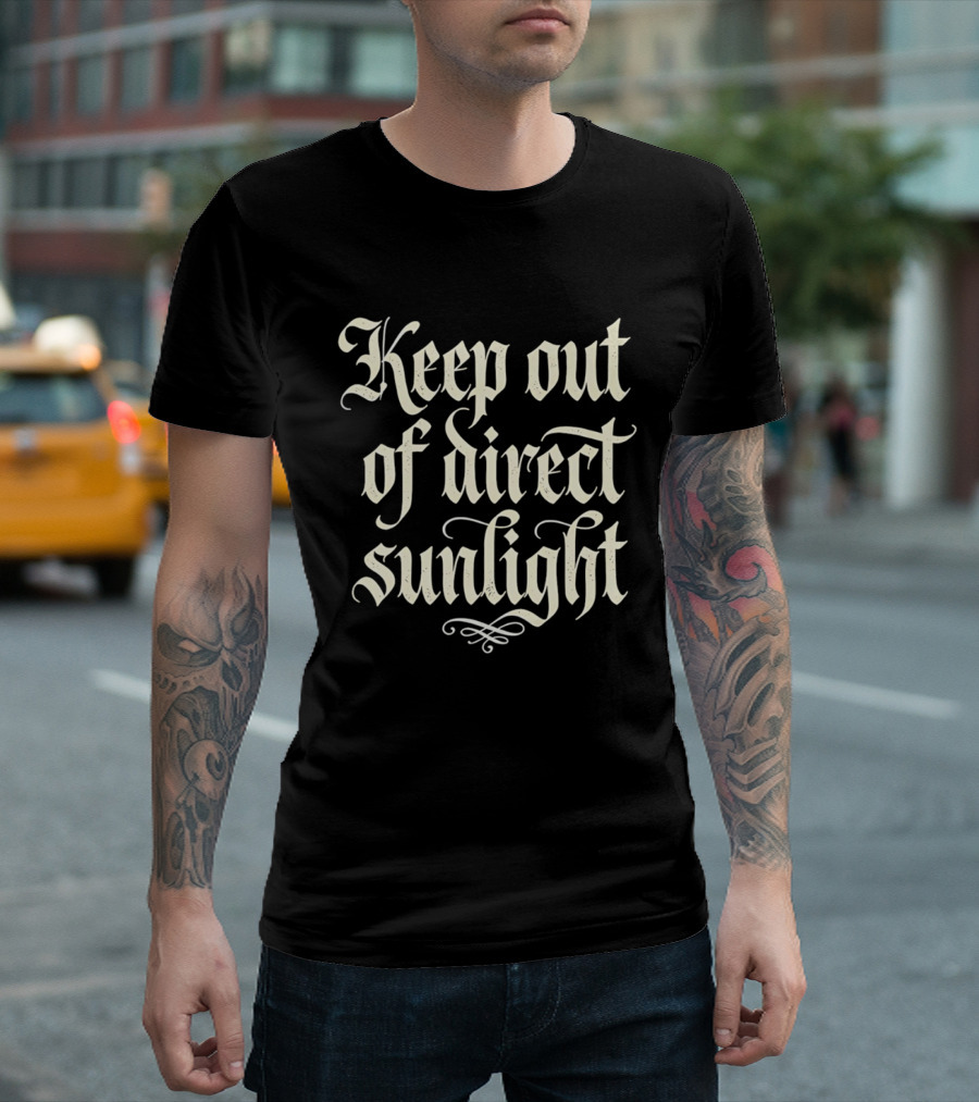 Keep Out Of Direct Sunlight Gothic Script T-Shirt
