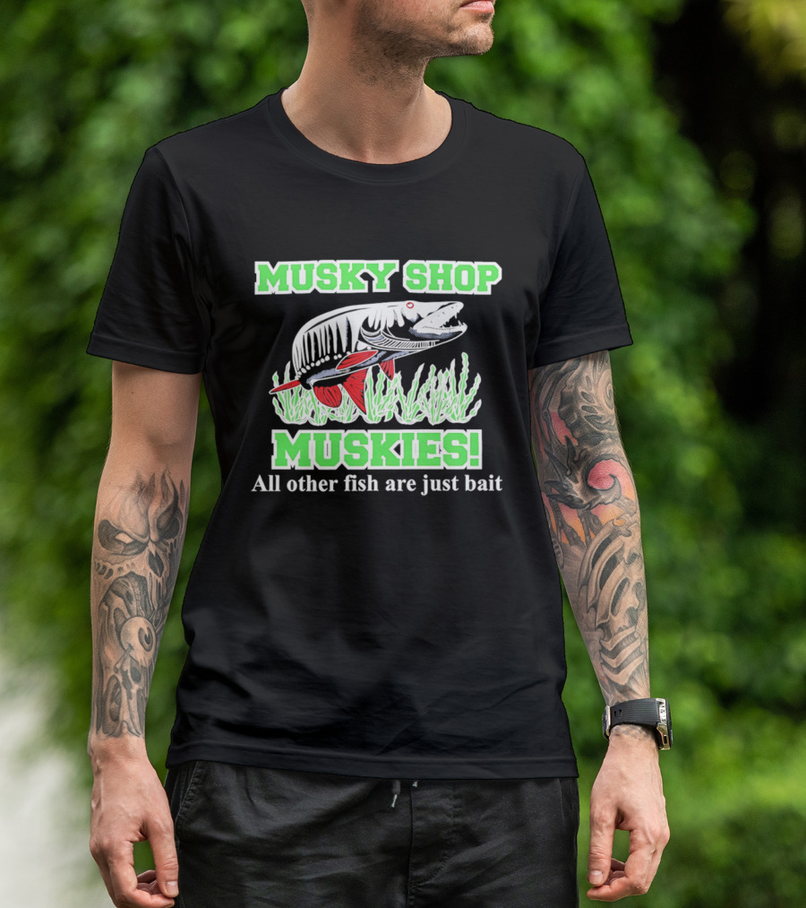 Musky Shop Muskies All Other Fish Are Just Bait T-Shirt