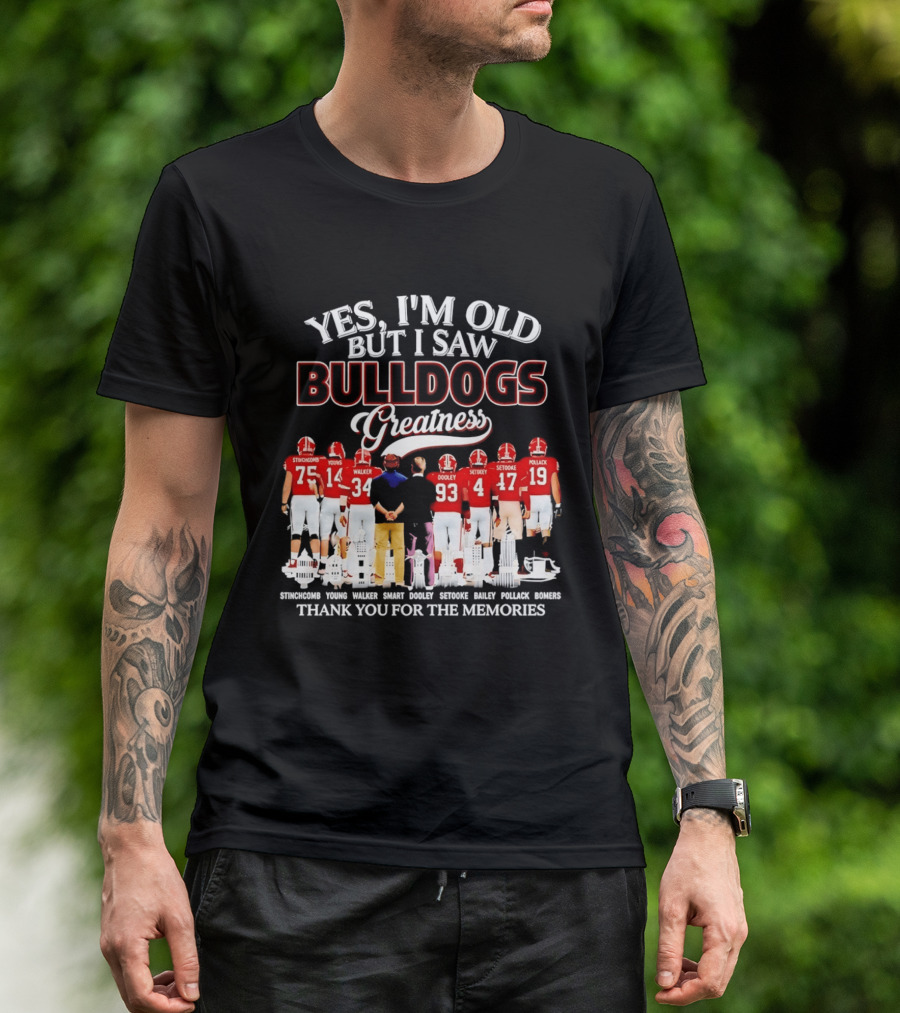 Yes I'm Old But I Saw Bulldogs Greatness Thank You For The Memories Stinchcomb Young Walker Dooley Setooke Bailey Pollack Bomers T-Shirt