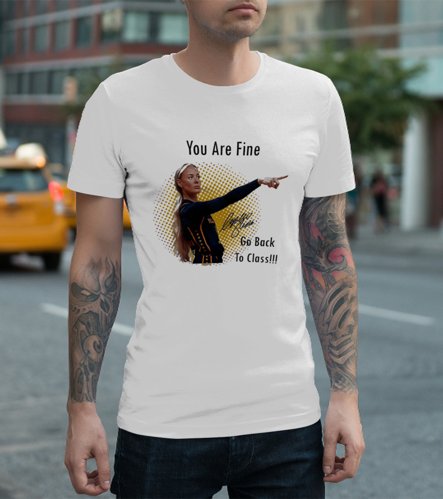 You Are Fine Go Back To Class Caitlin Clark Signature T-Shirt