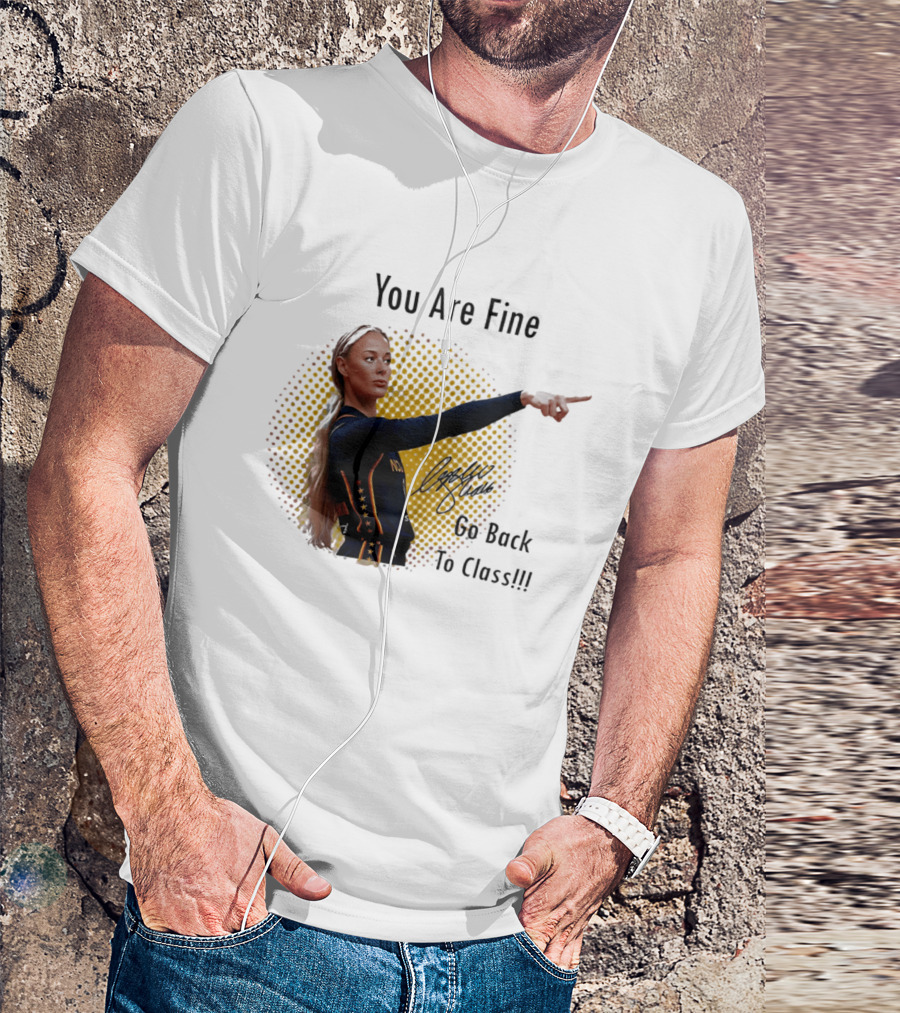 You Are Fine Go Back To Class Caitlin Clark Signature T-Shirt
