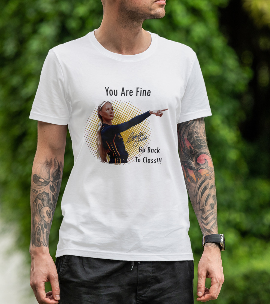 You Are Fine Go Back To Class Caitlin Clark Signature T-Shirt